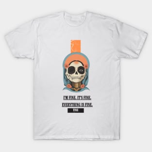 I'm fine. It's fine. Everything is fine. T-Shirt